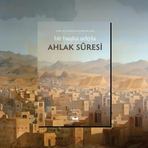 Bir Başka Adıyla Ahlak Suresi Bir Başka Adıyla Ahlak Suresi