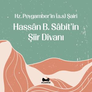 Hz. Peygamber'in Şairi Hassan b. Sabit'in Şiir Divanı Hz. Peygamber'in Şairi Hassan b. Sabit'in Şiir Divanı
